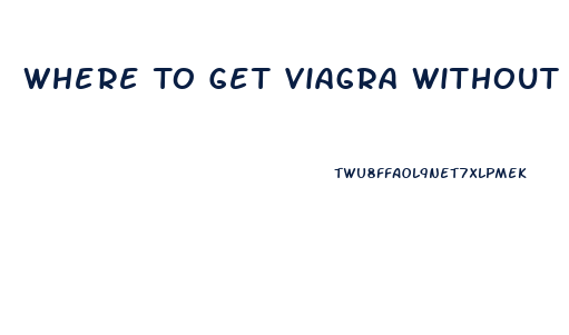Where To Get Viagra Without Prescription