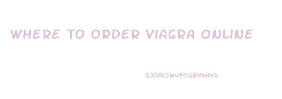 Where To Order Viagra Online