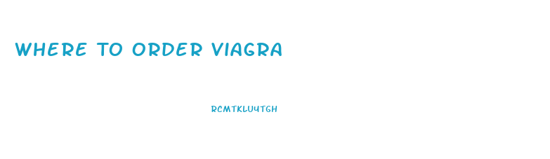 Where To Order Viagra