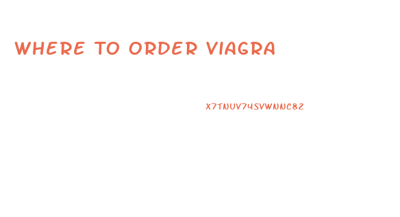 Where To Order Viagra