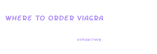 Where To Order Viagra