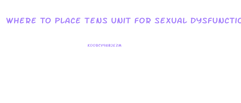 Where To Place Tens Unit For Sexual Dysfunction