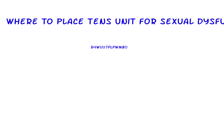 Where To Place Tens Unit For Sexual Dysfunction