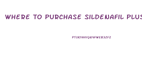 Where To Purchase Sildenafil Plus