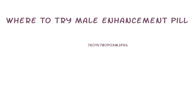 Where To Try Male Enhancement Pill