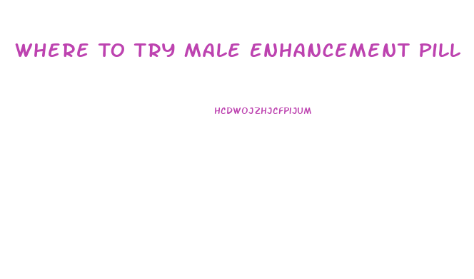 Where To Try Male Enhancement Pill