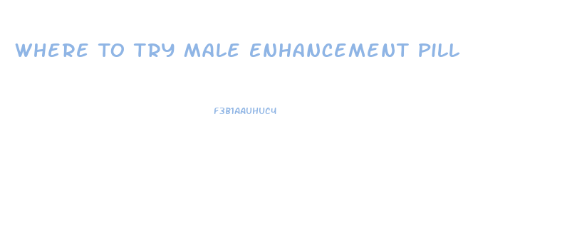 Where To Try Male Enhancement Pill