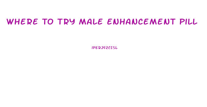 Where To Try Male Enhancement Pill
