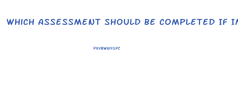 Which Assessment Should Be Completed If Immune Dysfunction Is Suspected In The Neurosensory System