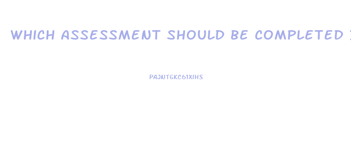 Which Assessment Should Be Completed If Immune Dysfunction Is Suspected In The Neurosensory System