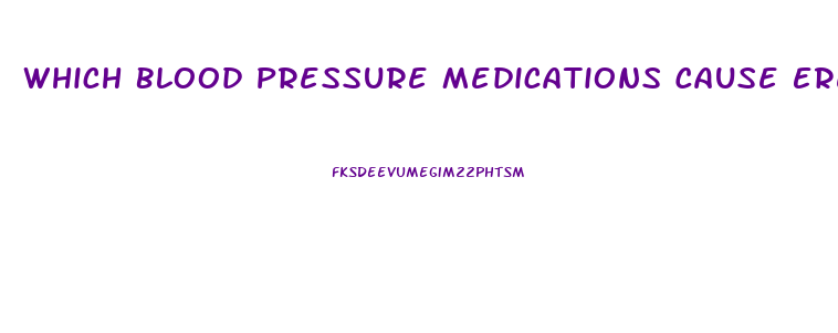 Which Blood Pressure Medications Cause Erectile Dysfunction