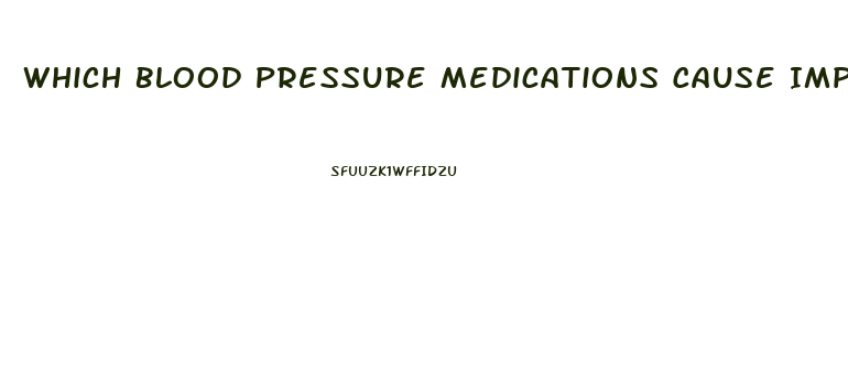 Which Blood Pressure Medications Cause Impotence