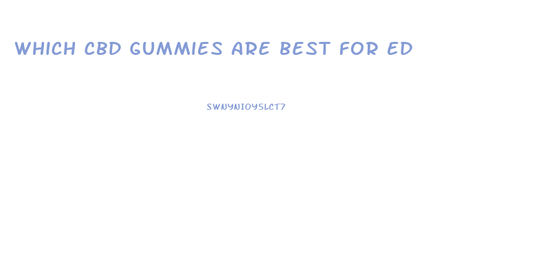 Which Cbd Gummies Are Best For Ed