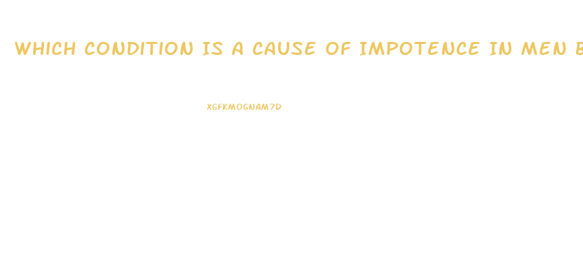 Which Condition Is A Cause Of Impotence In Men Brainly