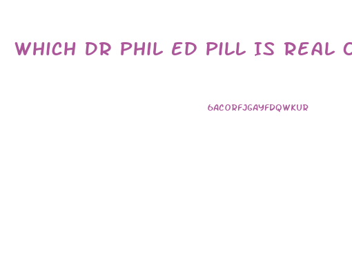 Which Dr Phil Ed Pill Is Real One