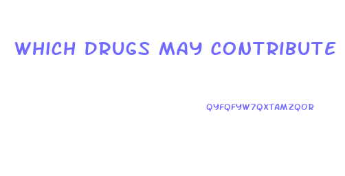 Which Drugs May Contribute To Male Impotence Quizlet