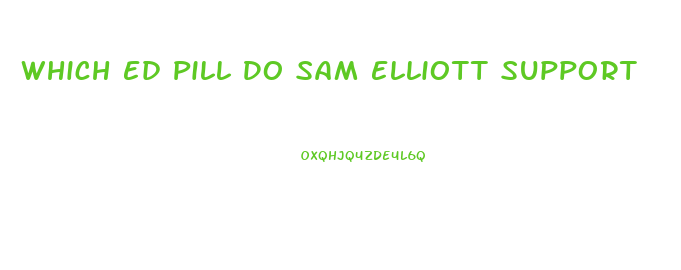 Which Ed Pill Do Sam Elliott Support