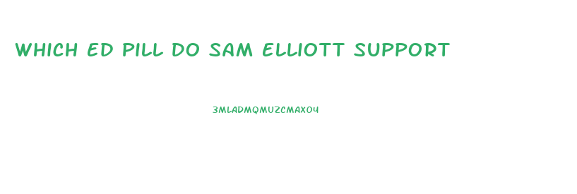 Which Ed Pill Do Sam Elliott Support