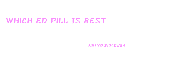 Which Ed Pill Is Best