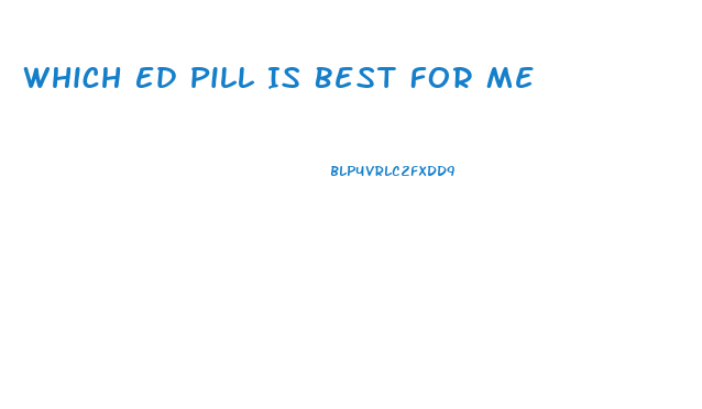 Which Ed Pill Is Best For Me