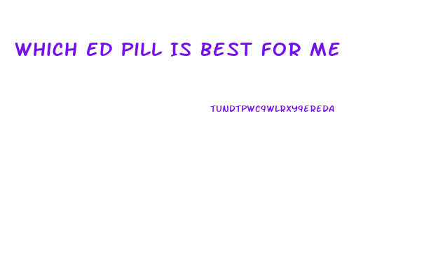 Which Ed Pill Is Best For Me