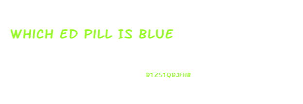 Which Ed Pill Is Blue