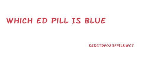 Which Ed Pill Is Blue