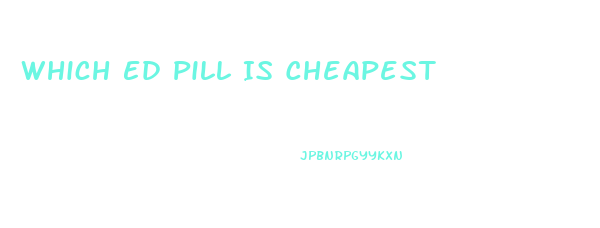 Which Ed Pill Is Cheapest
