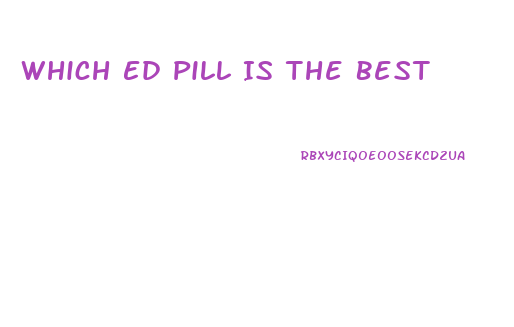 Which Ed Pill Is The Best