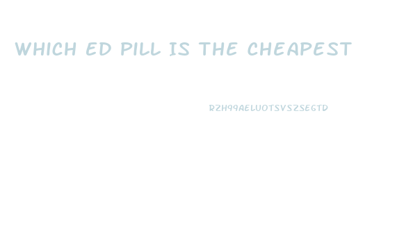 Which Ed Pill Is The Cheapest