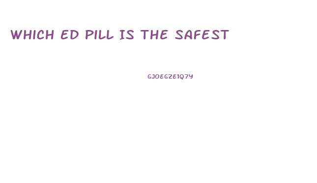 Which Ed Pill Is The Safest