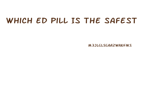 Which Ed Pill Is The Safest