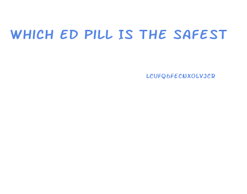 Which Ed Pill Is The Safest