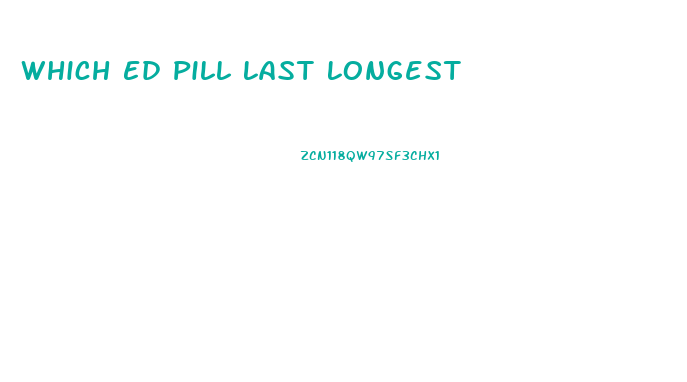 Which Ed Pill Last Longest