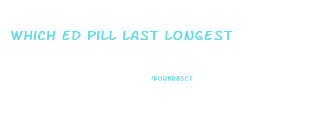 Which Ed Pill Last Longest