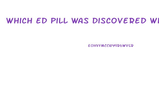 Which Ed Pill Was Discovered While Looking For Cancer Cure