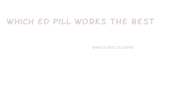 Which Ed Pill Works The Best