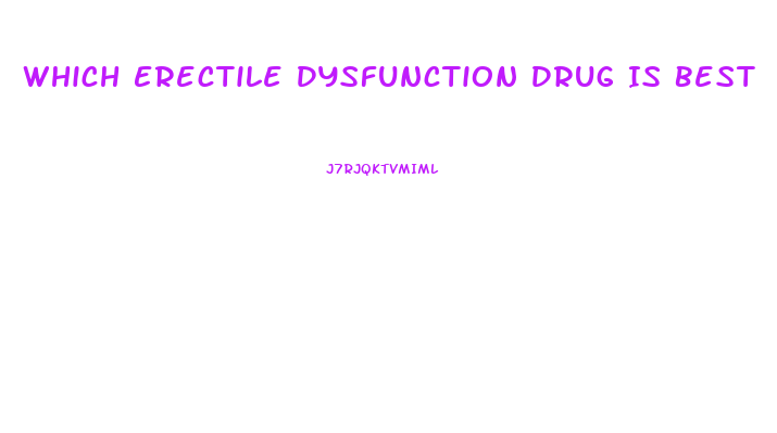 Which Erectile Dysfunction Drug Is Best