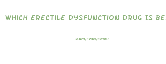 Which Erectile Dysfunction Drug Is Best