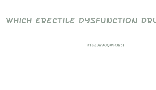 Which Erectile Dysfunction Drug Is Best