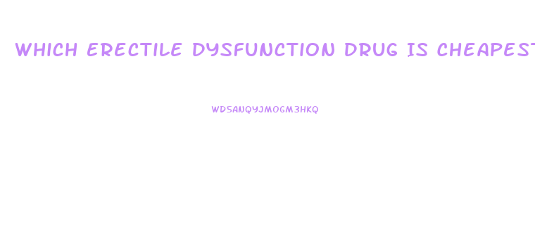 Which Erectile Dysfunction Drug Is Cheapest