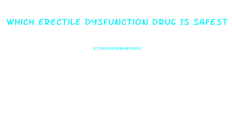 Which Erectile Dysfunction Drug Is Safest