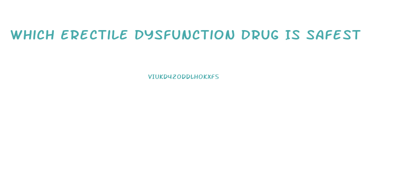 Which Erectile Dysfunction Drug Is Safest