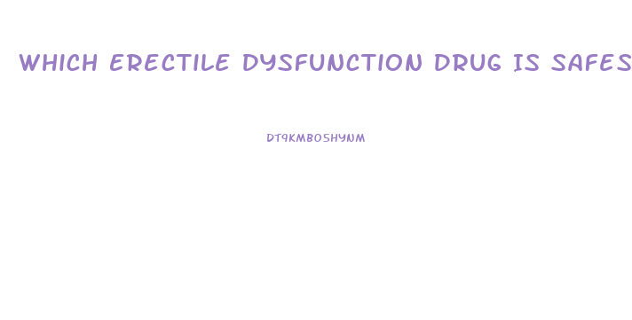 Which Erectile Dysfunction Drug Is Safest