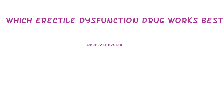 Which Erectile Dysfunction Drug Works Best