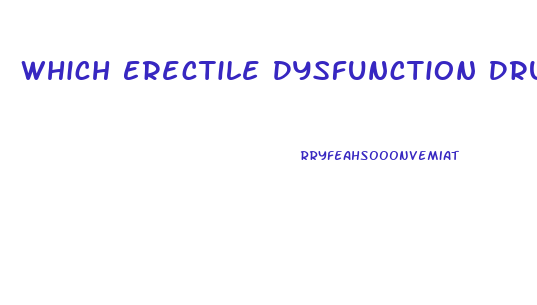 Which Erectile Dysfunction Drug Works Best
