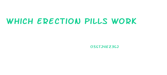 Which Erection Pills Work