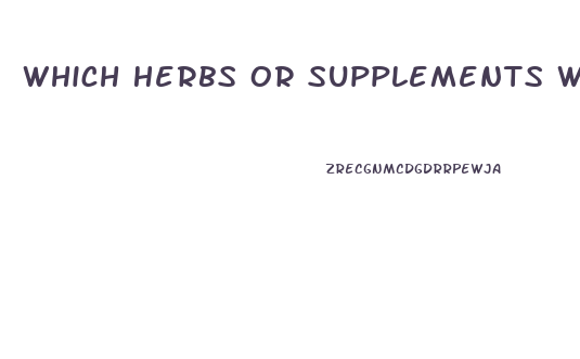 Which Herbs Or Supplements Works The Best For Erectile Dysfunction