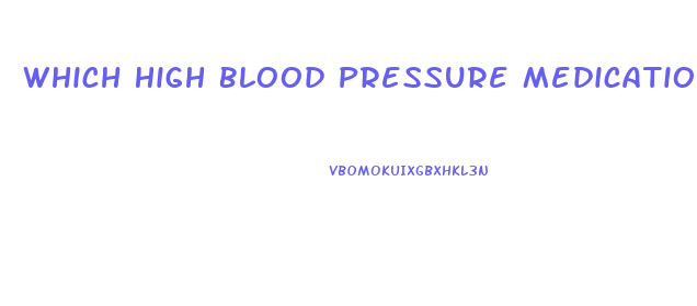 Which High Blood Pressure Medication Causes Erectile Dysfunction