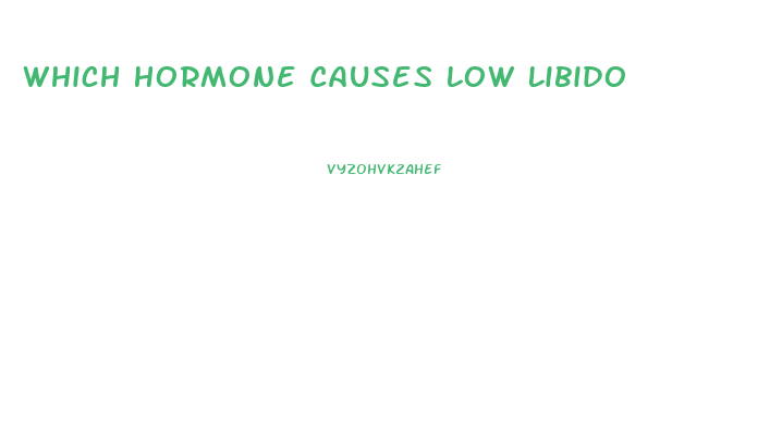 Which Hormone Causes Low Libido